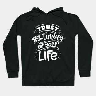 Trust the timing of your life - Motivational Quote Hoodie